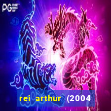 rei arthur (2004 assistir online)